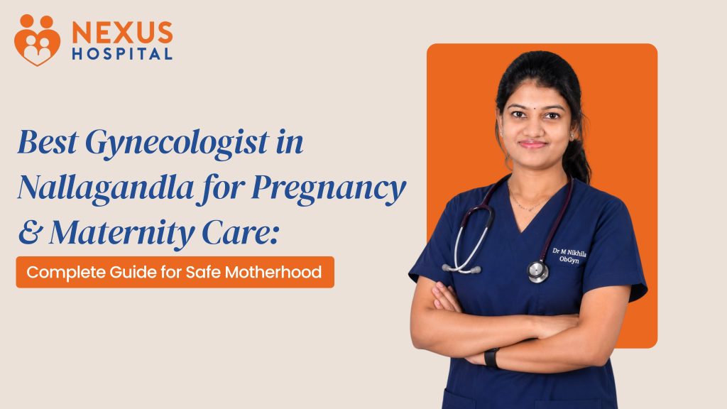 Best Gynecologist in Nallagandla for Pregnancy & Maternity Care: Complete Guide for Safe Motherhood