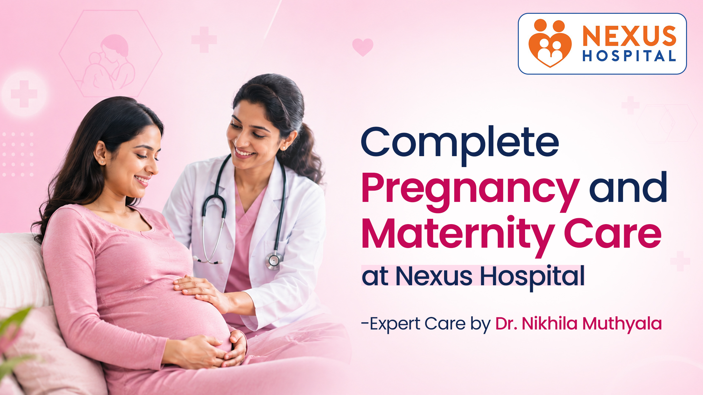 Complete Pregnancy and Maternity Care at Nexus Hospital- Expert Care by Dr. Nikhila Muthyala