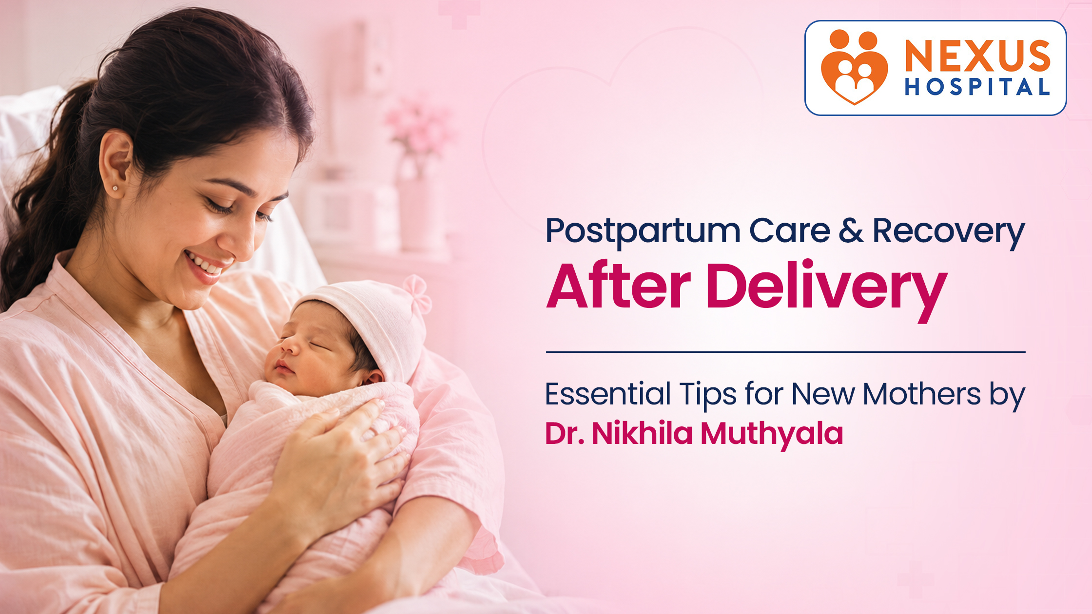 Postpartum Care & Recovery After Delivery – Essential Tips for New Mothers By Dr. Nikhila Muthyala